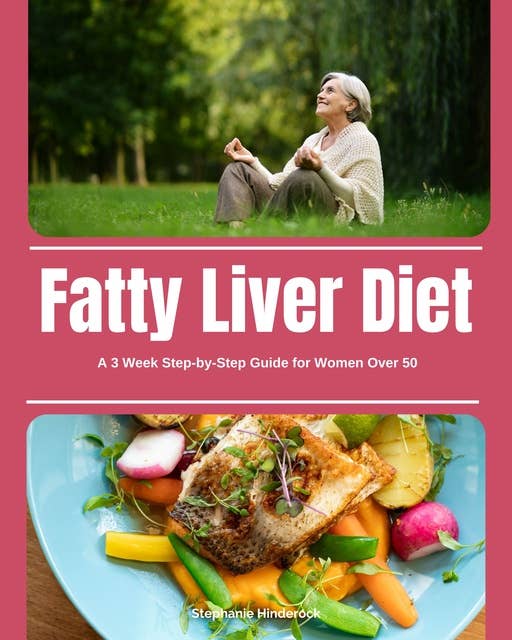 Fatty Liver Diet: A 3-Week Step-by-Step Guide for Women Over 50