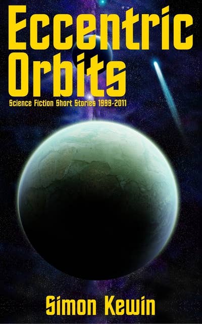 Eccentric Orbits: Science Fiction SHort Stories 1999-2011