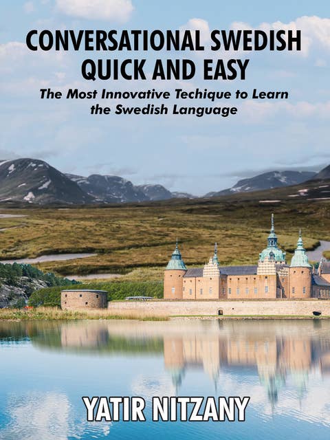 Conversational Swedish Quick and Easy: The Most Innovative Technique to Learn the Swedish Language.