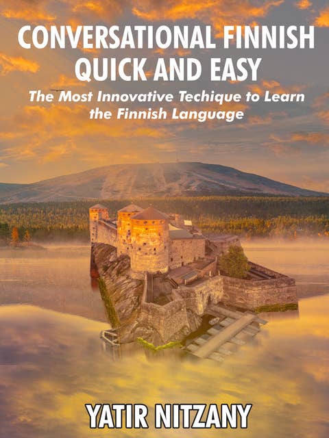Conversational Finnish Quick and Easy: The Most Innovative Technique to Learn the Finnish Language
