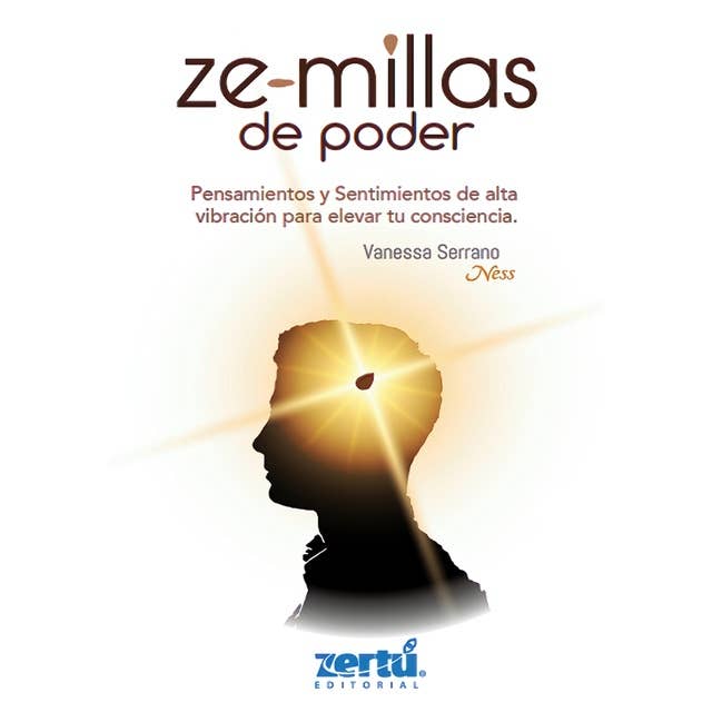 Ze-millas de Poder: Pensamientos y Sentimientos de alta vibración para elevar tu consciencia