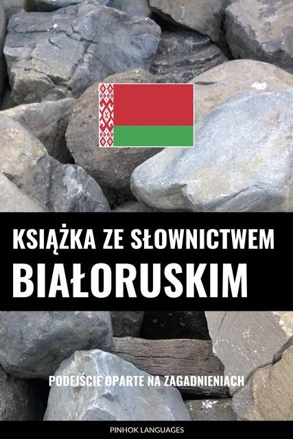Książka ze słownictwem białoruskim: Podejście oparte na zagadnieniach