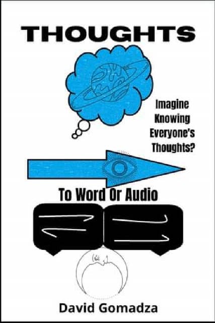 Thoughts To Word or Audio: How To Know Exactly What Someone Is Thinking.