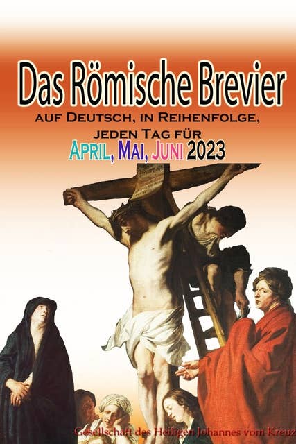 Das Römische Brevier auf Deutsch, in Reihenfolge, jeden Tag für April, Mai & Juni 2023