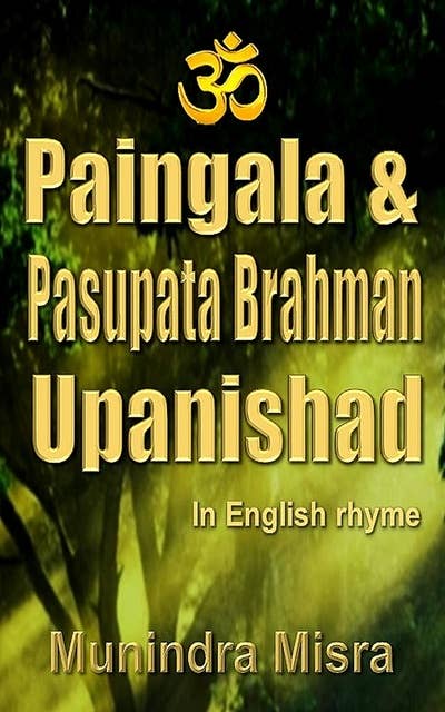 Paingala & Pasupata Brahman Upanishad: In English Rhyme