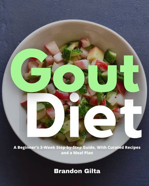 Gout Diet: A Beginner'S 3-Week Step-By-Step Guide, With Curated Recipes And  A Meal Plan - E-Kirja - Brandon Gilta - Storytel
