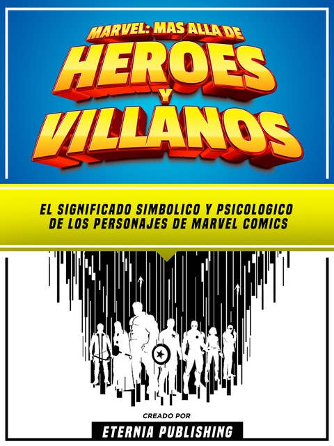Marvel - Mas Alla De Heroes Y Villanos - El Significado Simbolico Y Psicologico De Los Personajes De Dc Comics