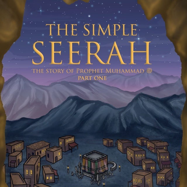 The Simple Seerah - Part One: The Story Of Prophet Muhammad (pbuh ...