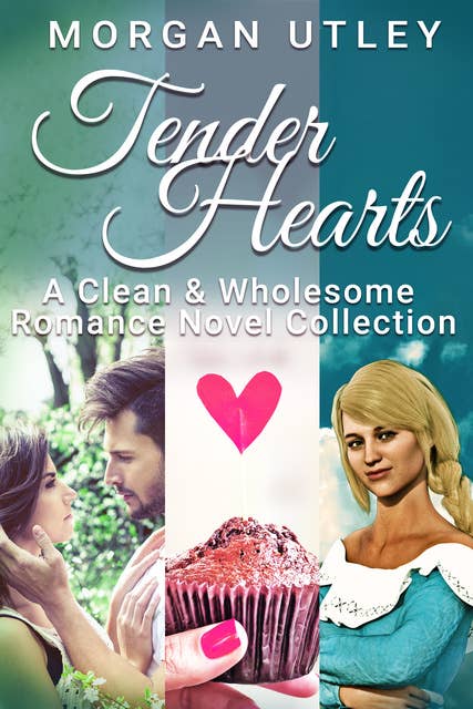 Tender Hearts: A Clean & Wholesome Romance Novel Collection