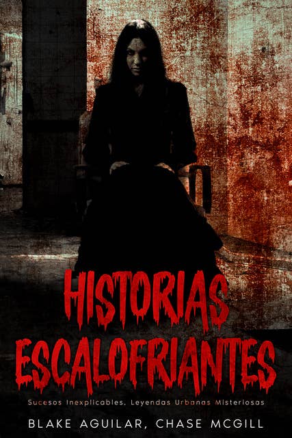 Historias Escalofriantes: Sucesos Inexplicables, Leyendas Urbanas Misteriosas