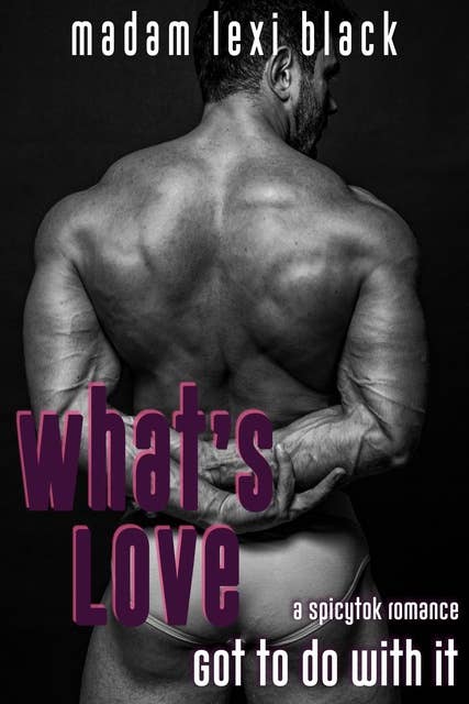What’s Love Got to Do with It: A SpicyTok Romance