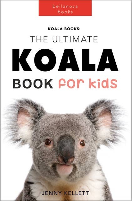 Koalas The Ultimate Koala Book for Kids: 100+ Amazing Koala Facts, Photos, Quiz + More