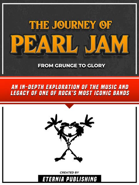 The Journey Of Pearl Jam - From Grunge To Glory: An In-Depth Exploration Of The Music And Legacy Of One Of Rock's Most Iconic Bands