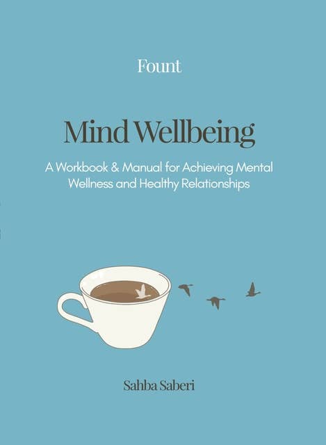 Mind Wellbeing: A Workbook & Manual for Achieving Mental Wellness and Healthy Relationships