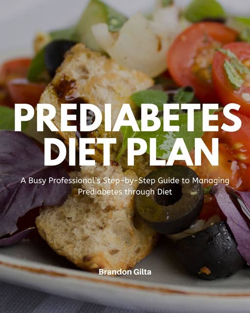 Prediabetes Diet Plan: A Busy Professional’s Step-by-Step Guide to Managing Prediabetes Through Diet