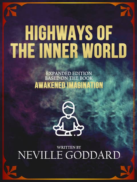 Highways Of The Inner World: Expanded Edition Based On The Book “Awakened Imagination”