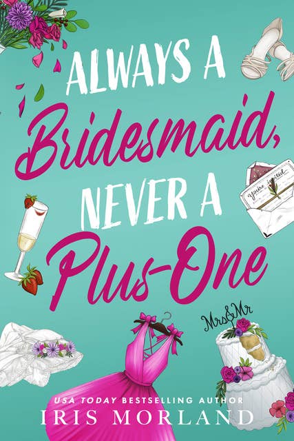 Always a Bridesmaid, Never a Plus-One: A Steamy Romantic Comedy