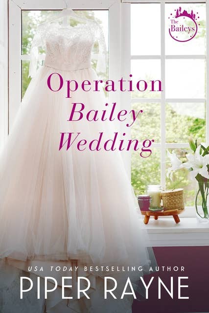 Operation Bailey Wedding: A Bailey Series Novella (The Baileys)