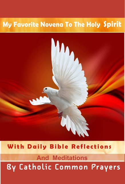 My Favorite Novena to the Holy Spirit With Daily Bible Reflections and Meditations