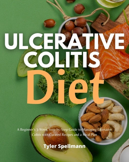 Ulcerative Colitis Diet: A Beginner's 3-Week Step-by-Step Guide To ...