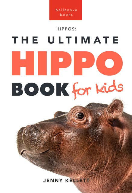 Hippos The Ultimate Hippo Book for Kids: 100+ Amazing Hippopotamus Facts, Photos, Quiz & More