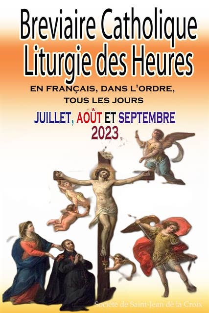 Breviaire Catholique Liturgie des Heures: En Français, Dans L'ordre, Tous Les Jours Pour Juillet, Août Et Septembre 2023