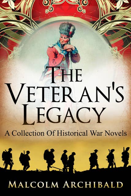 The Veteran's Legacy: A Collection Of Historical War Novels