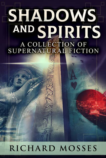 Shadows and Spirits: A Collection Of Supernatural Fiction
