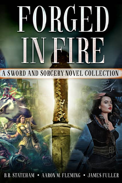Forged in Fire: A Sword and Sorcery Novel Collection