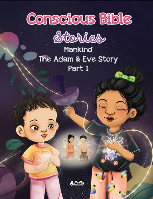 Conscious Bible Stories - Mankind, the Adam and Eve Story Part I.: Children's Books For Conscious Parents