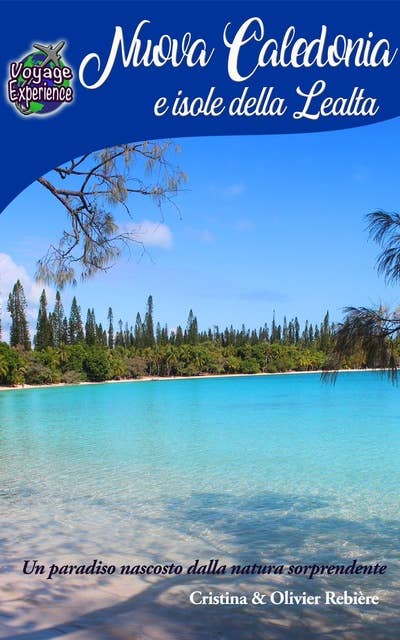 Nuova Caledonia e isole della Lealtà: Un paradiso nascosto dalla natura sorprendente