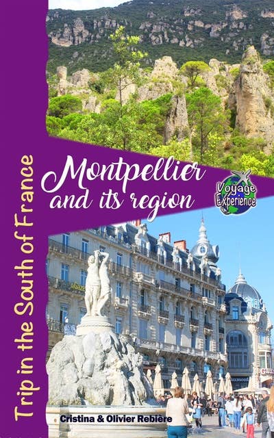 Montpellier and its region: Trip in the South of France