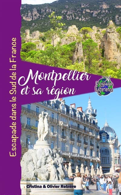 Montpellier et sa région: Escapade au Sud de la France