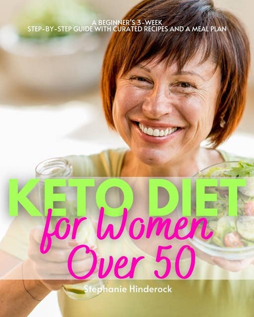 Keto Diet for Women Over 50: A Beginner’s 3-Week Step-by-Step Guide with Curated Recipes and a Meal Plan