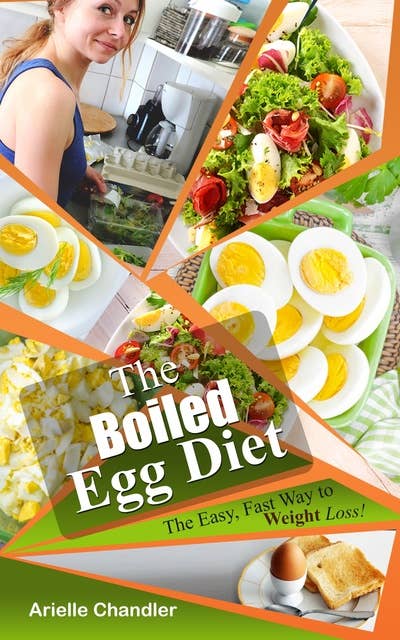 The Boiled Egg Diet: The Easy, Fast Way to Weight Loss!