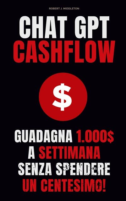 Chat GPT Cashflow: Guadagna 1.000 euro a settimana senza spendere un centesimo!