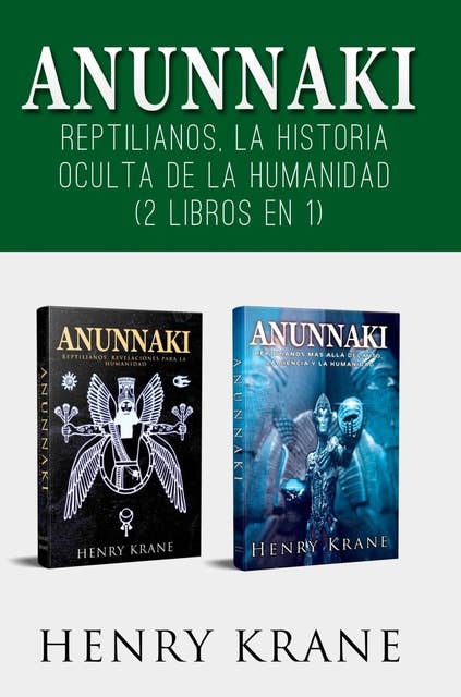 Anunnaki: Reptilianos, La Historia Oculta de la Humanidad (2 Libros en 1)