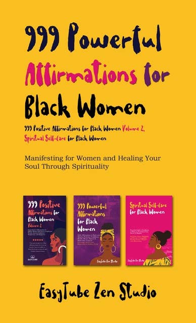 999 Powerful Affirmations for Black Women,999 Positive Affirmations for Black Women Volume 2,Spiritual Self-Care for Black Women: Manifesting for Women and Healing Your Soul Through Spirituality