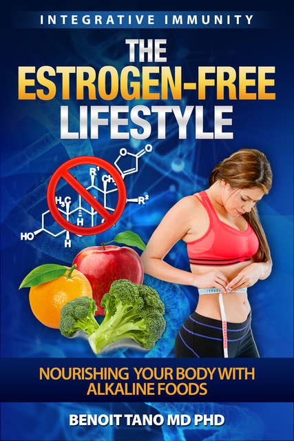 The Estrogen-Free Lifestyle: Nourishing the Body with Alkaline Foods
