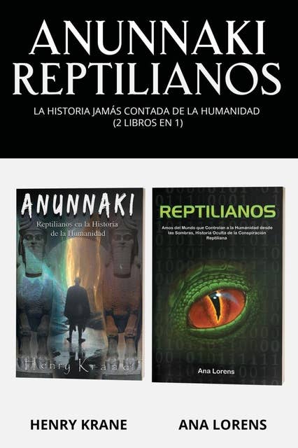 Anunnaki Reptilianos: La Historia Jamás Contada de la Humanidad (2 Libros en 1)