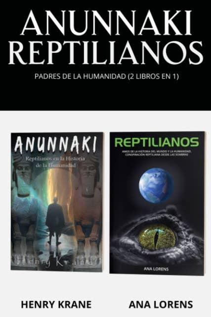 Anunnaki Reptilianos: Padres de la Humanidad (2 Libros en 1)