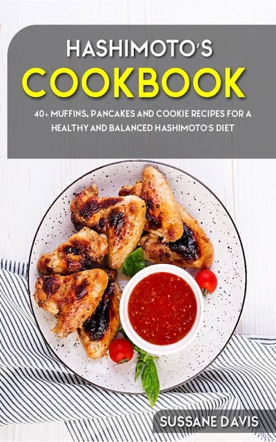 Hashimoto’s Cookbook: 40+ Muffins, Pancakes and Cookie recipes for a healthy and balanced Low  Residue diet