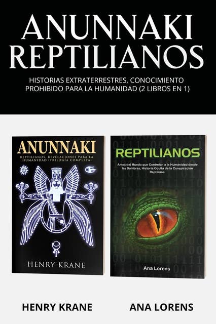 Anunnaki Reptilianos: Historias Extraterrestres, Conocimiento Prohibido para la Humanidad (2 Libros en 1)