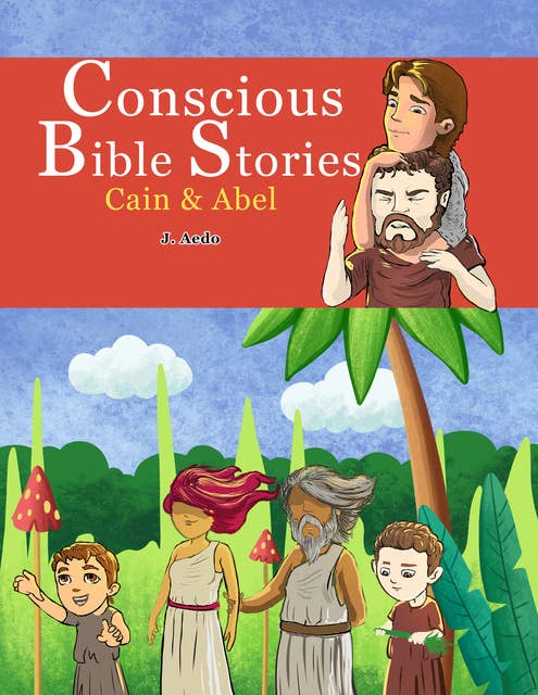 Conscious Bible Stories: Cain & Abel: Children's Books For Conscious Parents