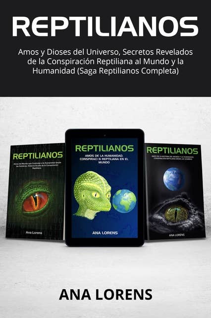 Reptilianos: Amos y Dioses del Universo, Secretos Revelados de la Conspiración Reptiliana al Mundo y la Humanidad (Saga Reptilianos Completa)