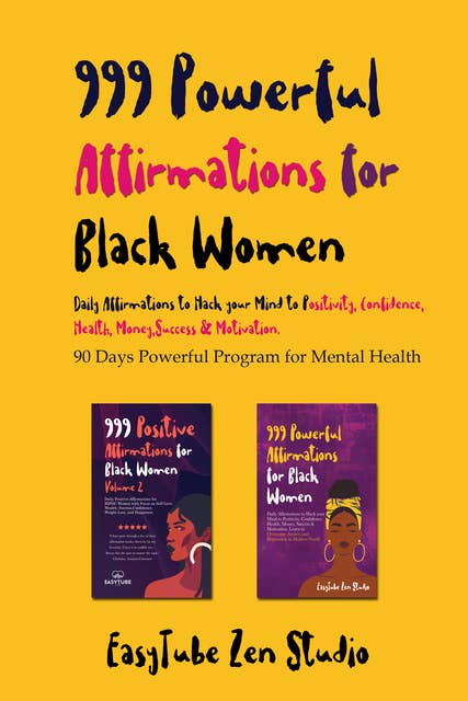 999 Powerful Affirmations for Black Women: Volume 1 & 2 Daily Affirmations to Hack your Mind to Positivity, Confidence, Health, Money,Success & Motivation.90 Days Powerful Program for Mental Health
