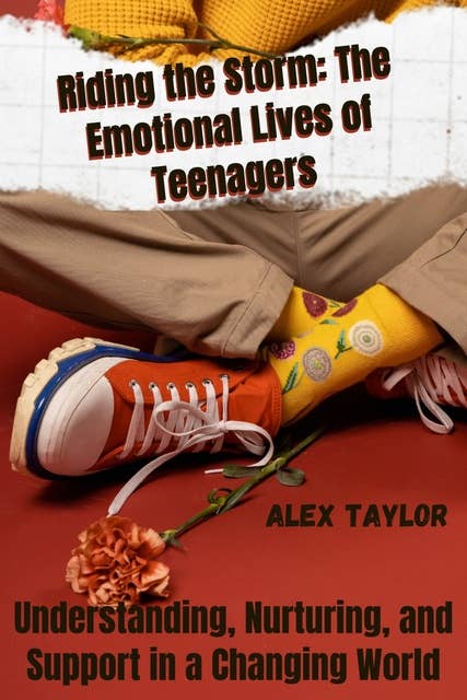 Riding the Storm The Emotional Lives of Teenagers: Understanding, Nurturing, and Support in a Changing World