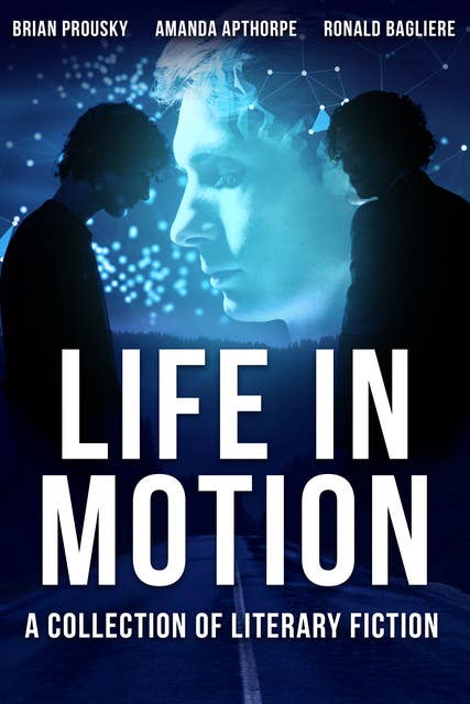 Life in Motion: A Collection Of Literary Fiction