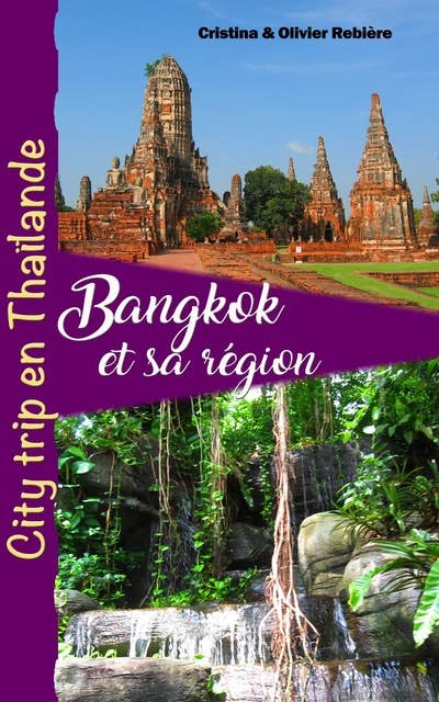 Bangkok et sa région: City trip en Thaïlande