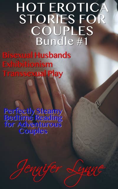 Hot Erotica Stories for Couples: Bisexual Husbands, Exhibitionism, Transsexual Play